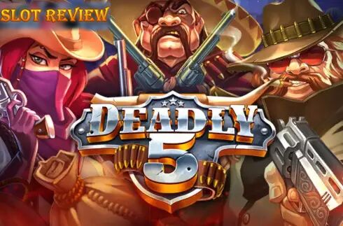 Deadly 5 Slot Review